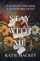 Stay With Me: A Marine's Promise, A Survivors Fight B0FNBWYTWK Book Cover
