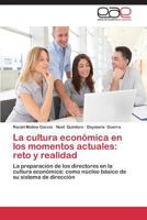 La cultura económica en los momentos actuales: reto y realidad: La preparación de los directores en la cultura económica: como núcleo básico de su sistema de dirección 3847358065 Book Cover