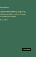 Vermischte Schriften, religiösen, philosophischen, politischen und literarischen Inhalts: Zweiter Theil 3563979510 Book Cover