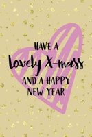 Have A Lovely X-mass And A Happy New Year: Notebook Journal Composition Blank Lined Diary Notepad 120 Pages Paperback Golden Wall Holidays 1706200307 Book Cover