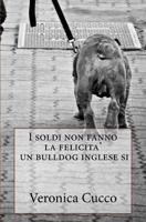 I Soldi Non Fanno La Felicita' Un Bulldog Inglese Si. 1530032695 Book Cover