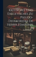 Kritisches Und Exegetisches Zu Pseudo-Dioskorides de Herbis Femininis 1021703893 Book Cover