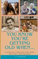 You Know You're Getting Old When...: Laughing Through the Ages with Wit and Wisdom B0CTTV44SP Book Cover