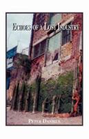 Echoes Of A Lost Industry 1425106161 Book Cover