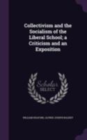 Collectivism and the Socialism of the Liberal School; A Criticism and an Exposition 1346745668 Book Cover