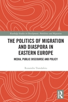 The Politics of Migration and Diaspora in Eastern Europe 1032234830 Book Cover