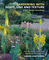 Gardening with Shape, Line and Texture: A Plant Design Sourcebook 0881928887 Book Cover