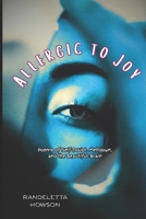 Allergic to Joy (Volume I): Poems of Self-Doubt, Meltdown, & the Beautiful Brain B0FTSNTJFF Book Cover