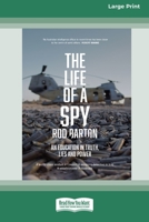 The Life of a Spy: An Education in Truth, Lies and Power [16pt Large Print Edition] 0369387619 Book Cover
