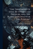 "the Treatment Of Steel By Hydraulic Pressure And The Plant Employed For The Purpose" 1174908068 Book Cover