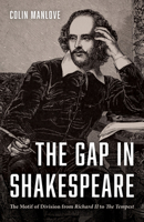The Gap in Shakespeare: The Motif of Division from 'Richard Ii' to 'the Tempest' 1532677480 Book Cover