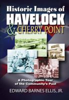 Historic Images of Havelock & Cherry Point 0984318410 Book Cover