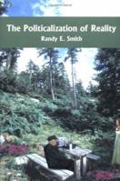The Politicalization of Reality 1418434930 Book Cover