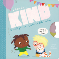 I Can Be Kind : A Small Person's Guide To BIG Feelings 1684645522 Book Cover