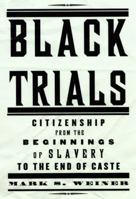 Black Trials: Citizenship from the Beginnings of Slavery to the End of Caste 0375409815 Book Cover
