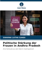 Politische Stärkung der Frauen in Andhra Pradesh: Eine Fallstudie aus dem Bezirk Visakhapatnam 6206136787 Book Cover