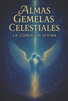 Almas Gemelas Celestiales/ La Conexión Divina (Spanish Edition) B0FBHY31JD Book Cover
