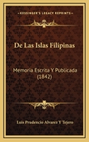 De Las Islas Filipinas: Memoria Escrita Y Publicada (1842) 116040061X Book Cover