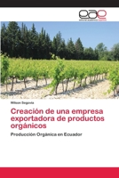 Creación de una empresa exportadora de productos orgánicos 6202141638 Book Cover