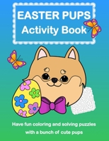 Easter Pups Activity Book: Coloring and Puzzle Book of Dogs for Kids B0915DH7NF Book Cover