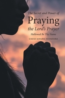 The Secret and Power of Praying the Lord's Prayer: Hallowed Be Thy Name B0BRYS925W Book Cover