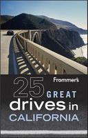 Frommer's 25 Great Drives in California (Best Loved Driving Tours) 0470904461 Book Cover