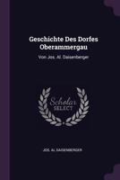 Geschichte Des Dorfes Oberammergau: Von Jos. Al. Daisenberger 1378532619 Book Cover