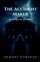 The Accident Maker - Shadows of Revenge: An Arjun Mehra mystery B0GXF2QNFC Book Cover
