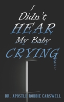 I Didn't Hear My Baby Crying 1959275380 Book Cover