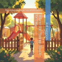 Where the Swings Touch the Sky: Big Adventures in Small Moments B0GL9W5418 Book Cover