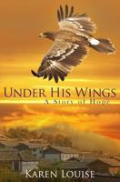 Under His Wings: A Story of Hope 1484145747 Book Cover
