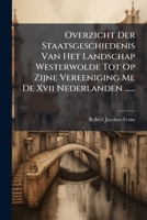 Overzicht Der Staatsgeschiedenis Van Het Landschap Westerwolde Tot Op Zijne Vereeniging Me De Xvii Nederlanden ...... (Dutch Edition) 1024709272 Book Cover