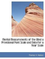 Mental Measurements of the Blind a Provisional Point Scale and Data for a Year Scale 1115334247 Book Cover