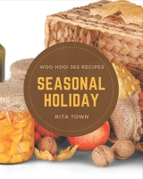 Woo Hoo! 365 Seasonal Holiday Recipes: A Seasonal Holiday Cookbook Everyone Loves! B08GFPM9CP Book Cover