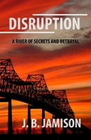Disruption: A River of Secrets and Betrayal 0998888524 Book Cover