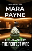 Lethal Anxiety: The Perfect Wife (The Perfect Spiral Psych Thriller) B0GWRPKPK6 Book Cover