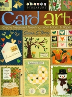 Card Art: Create Treasured Greetings from Fabric & Paper (Create & Treasure (C&T Publishing)) 1571203508 Book Cover