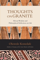 Thoughts on Granite: African Wisdom and Philosophical Reflections on Life 0595429386 Book Cover