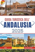 GUIDA TURISTICA DELL'ANDALUSIA 2025: Dove le piastrelle sono calde e l'aria non si scusa (Italian Edition) B0F9YRZJLN Book Cover