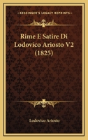 Rime E Satire Di Lodovico Ariosto V2 (1825) 1166984648 Book Cover