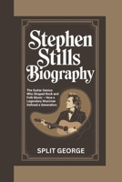 STEPHEN STILLS BIOGRAPHY: The Guitar Genius Who Shaped Rock and Folk Music – How a Legendary Musician Defined a Generation B0DX1TS22F Book Cover