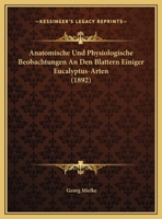 Anatomische Und Physiologische Beobachtungen An Den Blattern Einiger Eucalyptus-Arten 1160299609 Book Cover