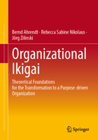 Organizational Ikigai: Theoretical Foundations for the Transformation to a Purpose-Driven Organization 3662690667 Book Cover