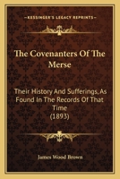 The Covenanters of the Merse: Their History and Sufferings 1018920668 Book Cover