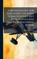 A Methodology for Simulating the Joint Strike Fighter's (JSF) Prognostics and Health Management System 102508909X Book Cover