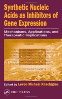 Synthetic Nucleic Acids as Inhibitors of Gene Expression: Mechanisms, Applications, and Therapeutic Implications 0849330254 Book Cover