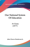 Our National System Of Education: An Essay 1437051936 Book Cover