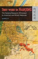 They Were In Nanjing: The Nanjing Massacre Witnessed By American And British Nationals 9622096867 Book Cover