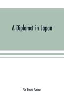 A diplomat in Japan; The inner history of the critical years in the evolution of Japan when the ports were opened and the monarchy restored, recorded ... time, with an account of his personal exper 935370104X Book Cover