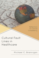 Cultural Fault Lines in Healthcare: Reflections on Cultural Compentency 0739149679 Book Cover